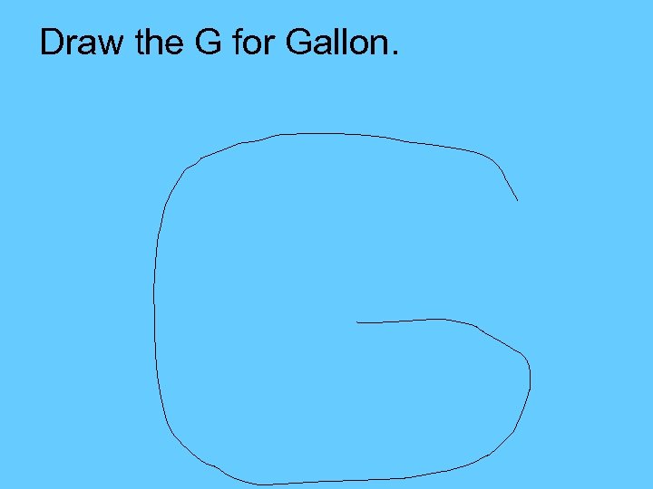 Draw the G for Gallon. 