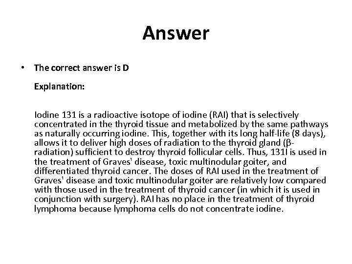 Answer • The correct answer is D Explanation: Iodine 131 is a radioactive isotope