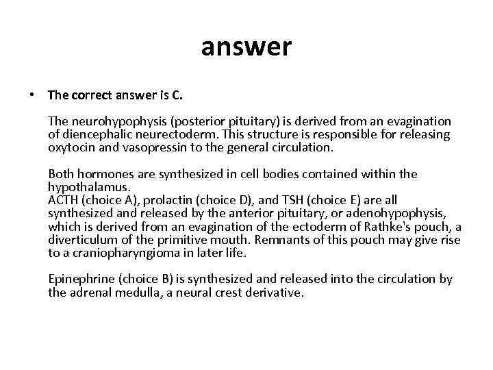 answer • The correct answer is C. The neurohypophysis (posterior pituitary) is derived from