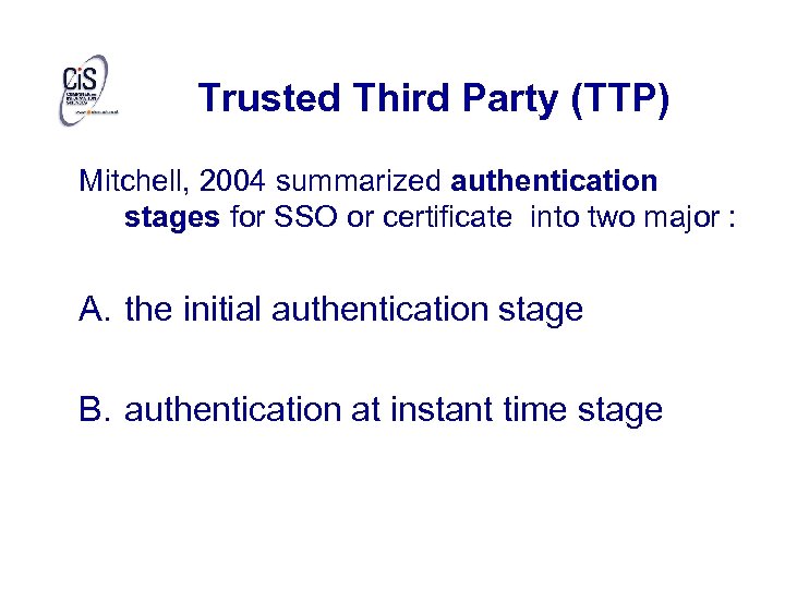Trusted Third Party (TTP) Mitchell, 2004 summarized authentication stages for SSO or certificate into