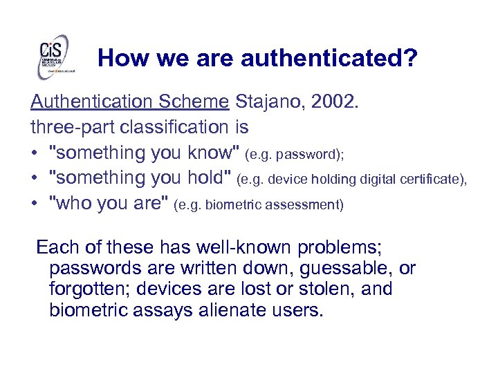 How we are authenticated? Authentication Scheme Stajano, 2002. three-part classification is • "something you
