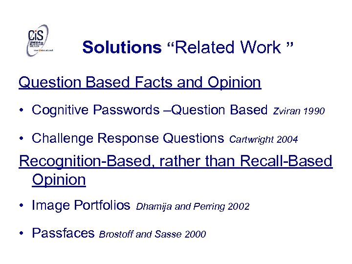 Solutions “Related Work ” Question Based Facts and Opinion • Cognitive Passwords –Question Based