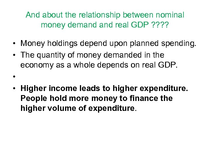 And about the relationship between nominal money demand real GDP ? ? • Money