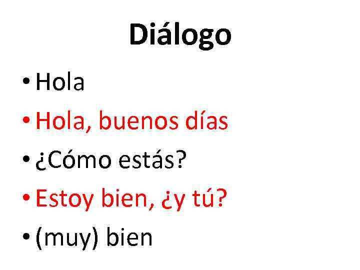 Diálogo • Hola, buenos días • ¿Cómo estás? • Estoy bien, ¿y tú? •