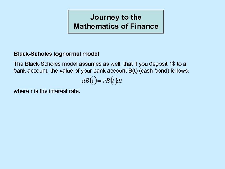 Journey to the Mathematics of Finance Black-Scholes lognormal model The Black-Scholes model assumes as