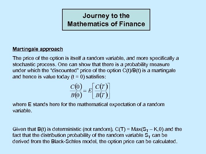 Journey to the Mathematics of Finance Martingale approach The price of the option is