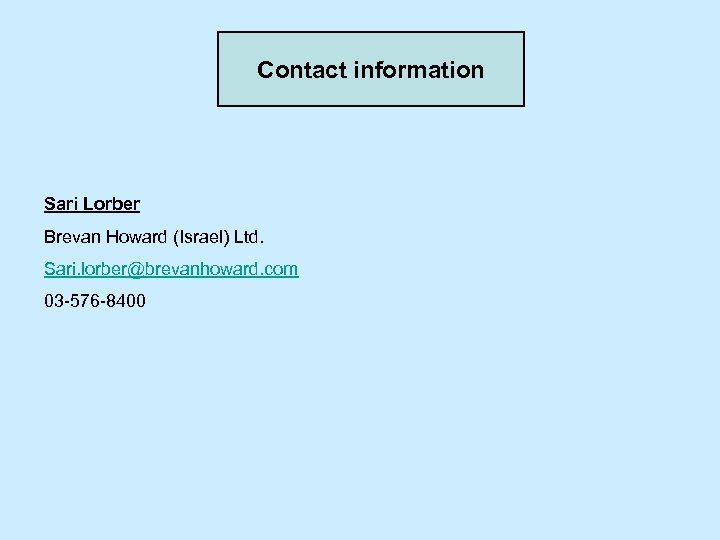 Contact information Sari Lorber Brevan Howard (Israel) Ltd. Sari. lorber@brevanhoward. com 03 -576 -8400