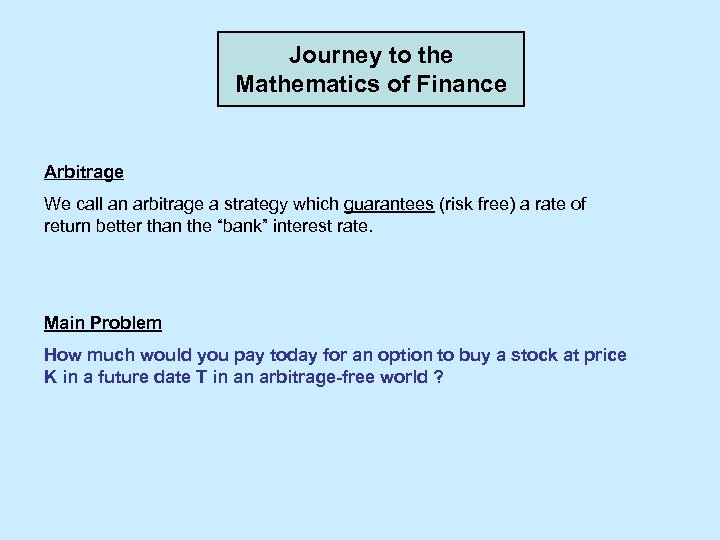 Journey to the Mathematics of Finance Arbitrage We call an arbitrage a strategy which