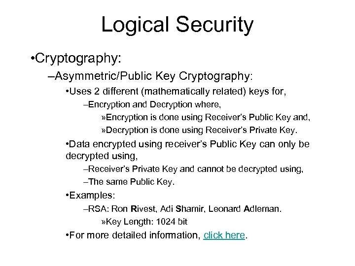 Logical Security • Cryptography: –Asymmetric/Public Key Cryptography: • Uses 2 different (mathematically related) keys