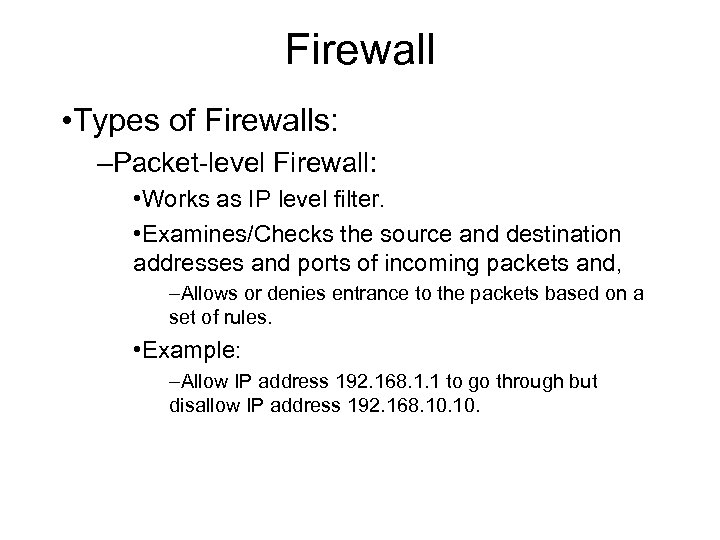 Firewall • Types of Firewalls: –Packet-level Firewall: • Works as IP level filter. •