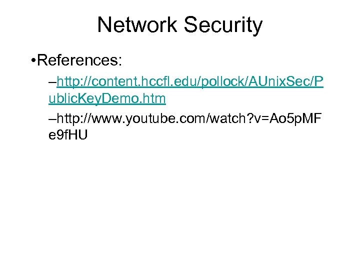 Network Security • References: –http: //content. hccfl. edu/pollock/AUnix. Sec/P ublic. Key. Demo. htm –http: