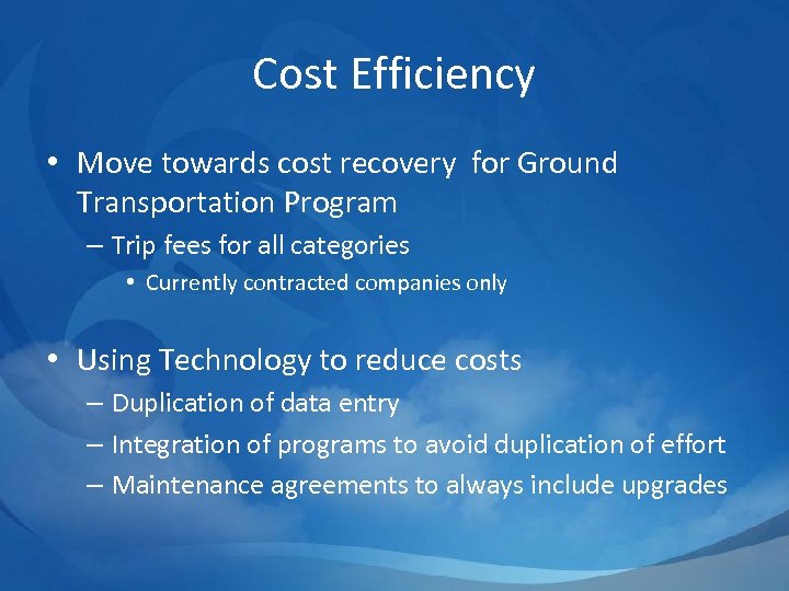 Cost Efficiency • Move towards cost recovery for Ground Transportation Program – Trip fees