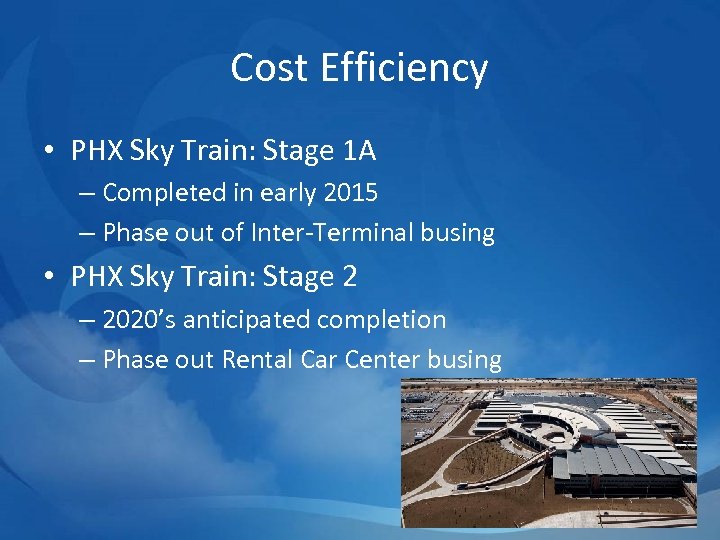 Cost Efficiency • PHX Sky Train: Stage 1 A – Completed in early 2015