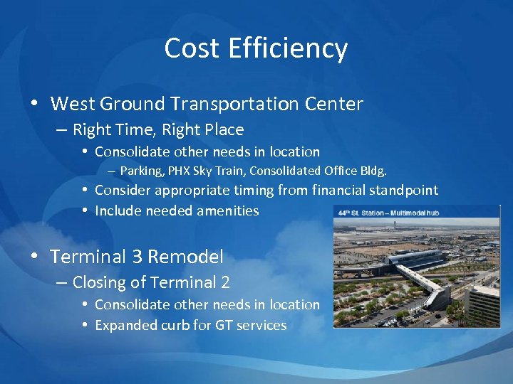 Cost Efficiency • West Ground Transportation Center – Right Time, Right Place • Consolidate