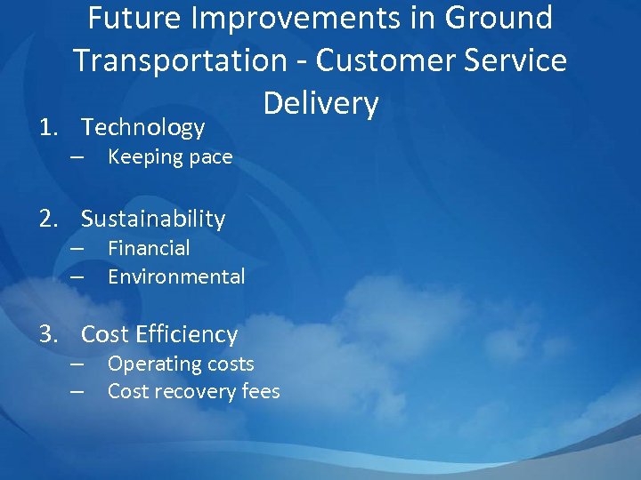 Future Improvements in Ground Transportation - Customer Service Delivery 1. Technology – Keeping pace