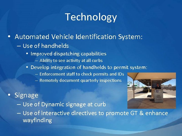 Technology • Automated Vehicle Identification System: – Use of handhelds • Improved dispatching capabilities