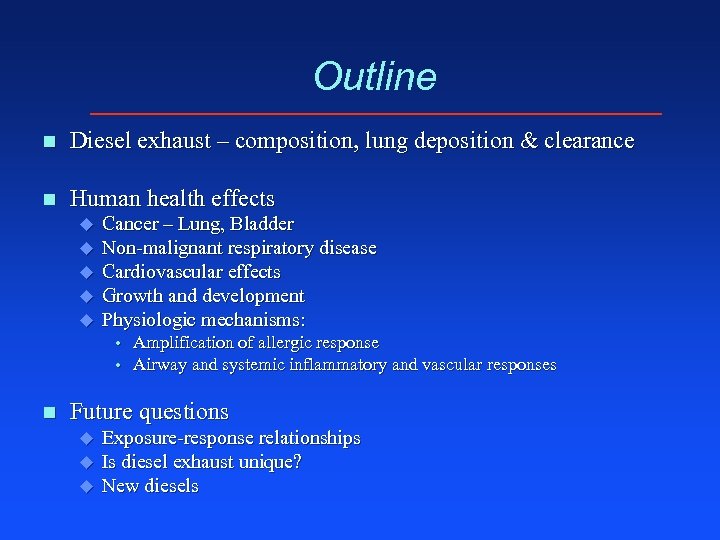 Outline n Diesel exhaust – composition, lung deposition & clearance n Human health effects