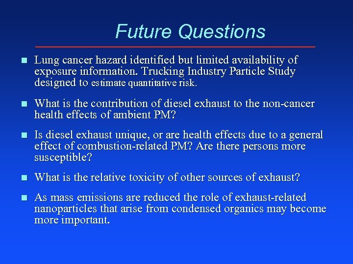 Future Questions n Lung cancer hazard identified but limited availability of exposure information. Trucking