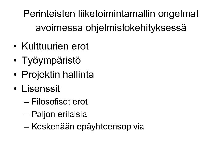 Perinteisten liiketoimintamallin ongelmat avoimessa ohjelmistokehityksessä • • Kulttuurien erot Työympäristö Projektin hallinta Lisenssit –