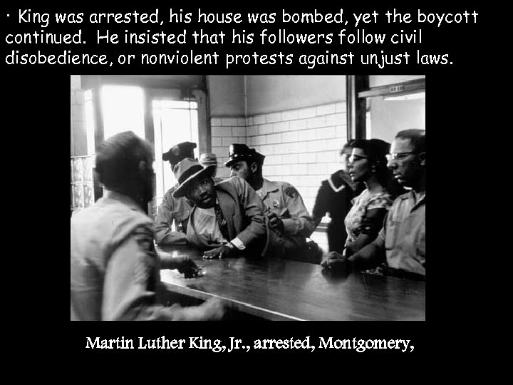 · King was arrested, his house was bombed, yet the boycott continued. He insisted