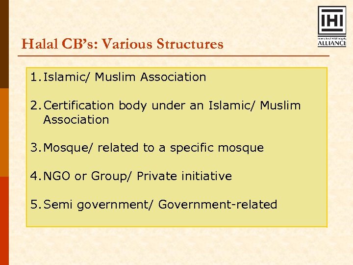 Halal CB’s: Various Structures 1. Islamic/ Muslim Association 2. Certification body under an Islamic/