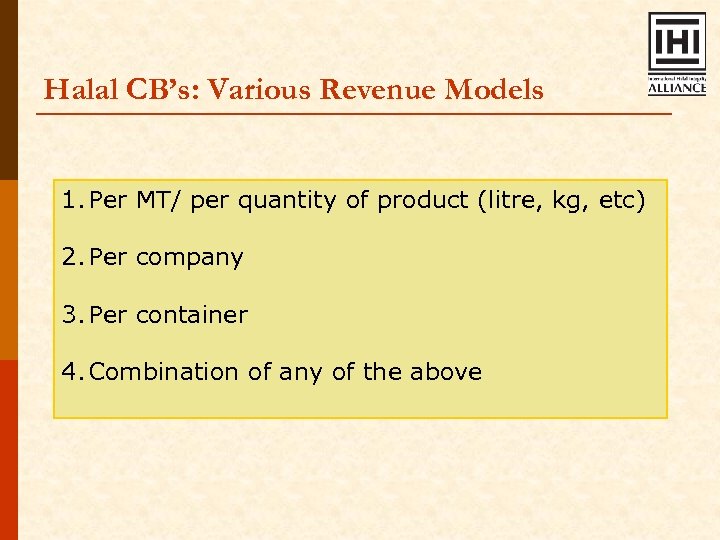 Halal CB’s: Various Revenue Models 1. Per MT/ per quantity of product (litre, kg,