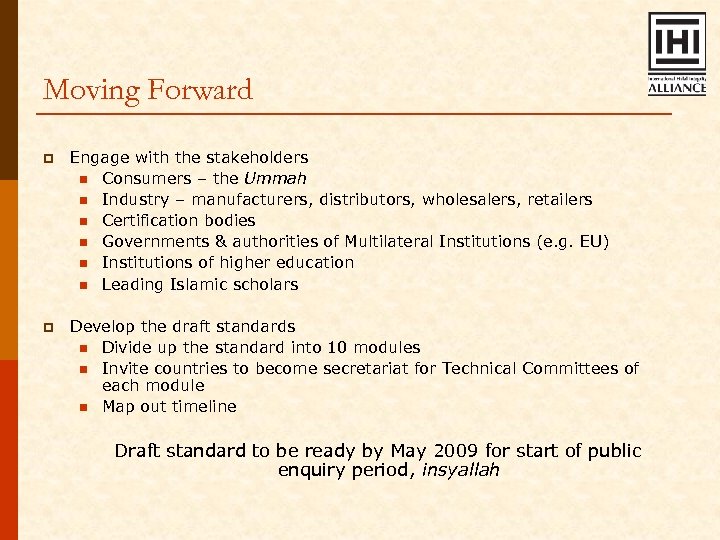 Moving Forward p Engage with the stakeholders n Consumers – the Ummah n Industry