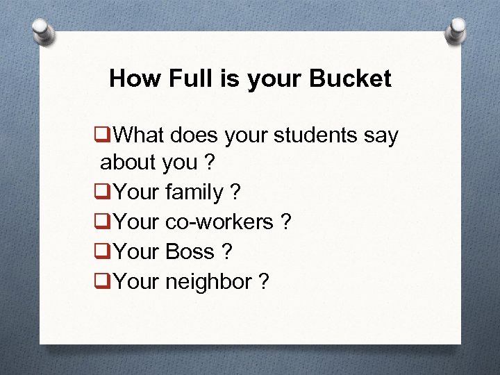 How Full is your Bucket q. What does your students say about you ?