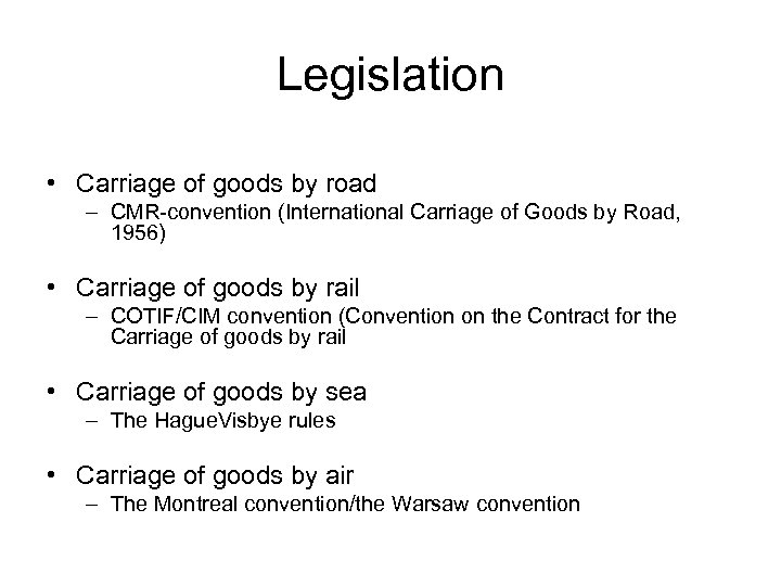 Legislation • Carriage of goods by road – CMR-convention (International Carriage of Goods by