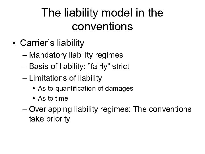 The liability model in the conventions • Carrier’s liability – Mandatory liability regimes –