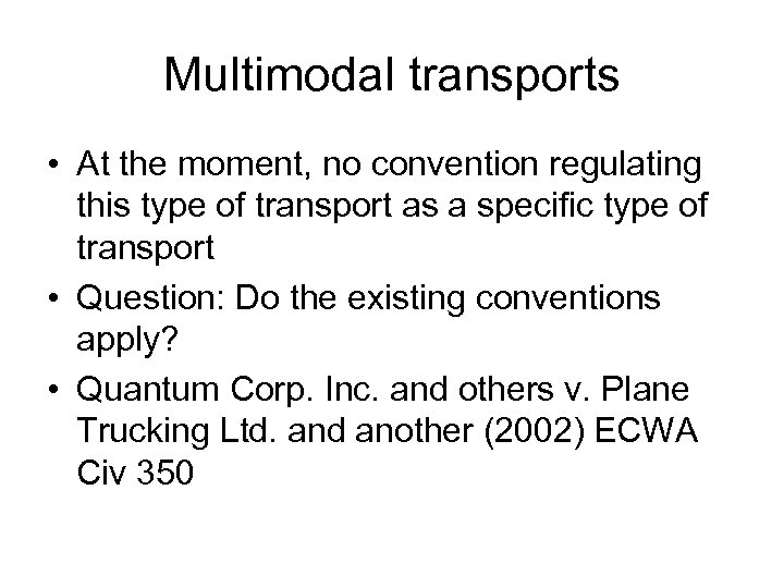 Multimodal transports • At the moment, no convention regulating this type of transport as