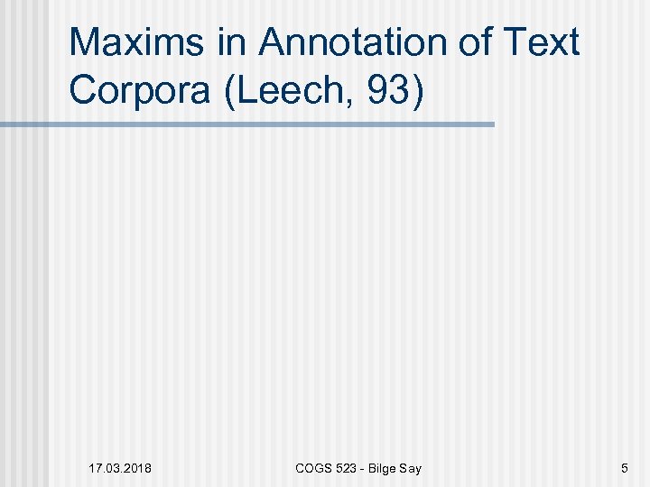 Maxims in Annotation of Text Corpora (Leech, 93) 17. 03. 2018 COGS 523 -