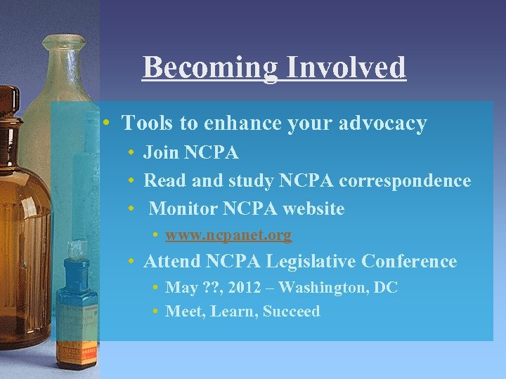 Becoming Involved • Tools to enhance your advocacy • Join NCPA • Read and