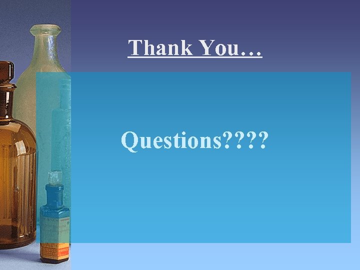 Thank You… Questions? ? 