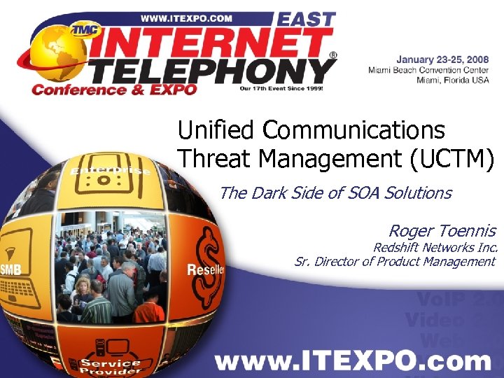Unified Communications Threat Management (UCTM) The Dark Side of SOA Solutions Roger Toennis Redshift