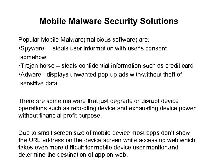 Mobile Malware Security Solutions Popular Mobile Malware(malicious software) are: • Spyware – steals user