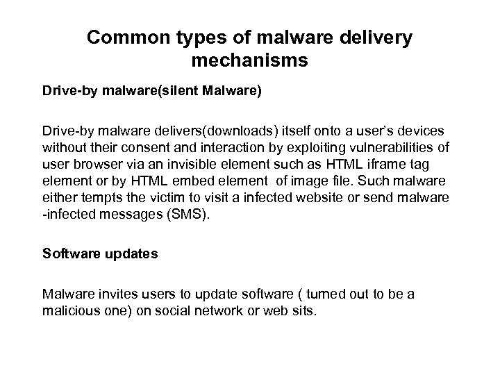 Common types of malware delivery mechanisms Drive-by malware(silent Malware) Drive by malware delivers(downloads) itself