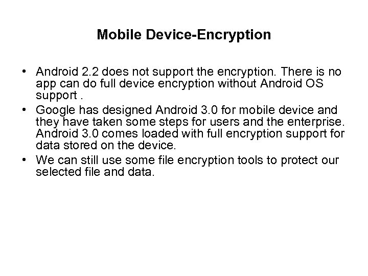 Mobile Device-Encryption • Android 2. 2 does not support the encryption. There is no