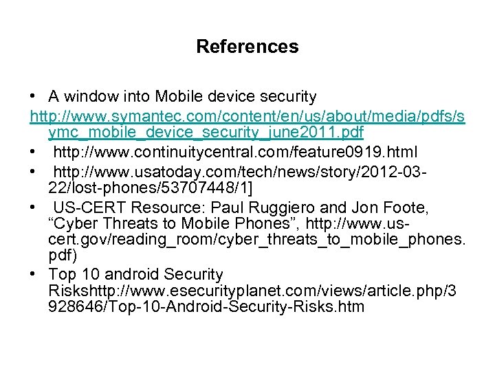 References • A window into Mobile device security http: //www. symantec. com/content/en/us/about/media/pdfs/s ymc_mobile_device_security_june 2011.