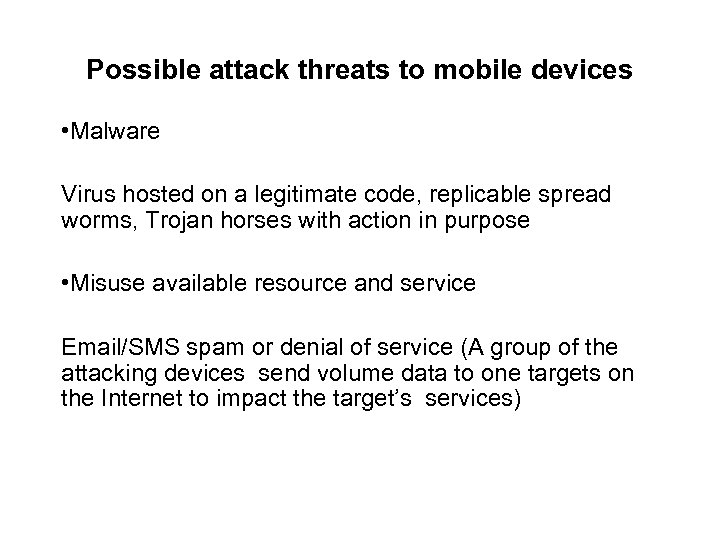 Possible attack threats to mobile devices • Malware Virus hosted on a legitimate code,