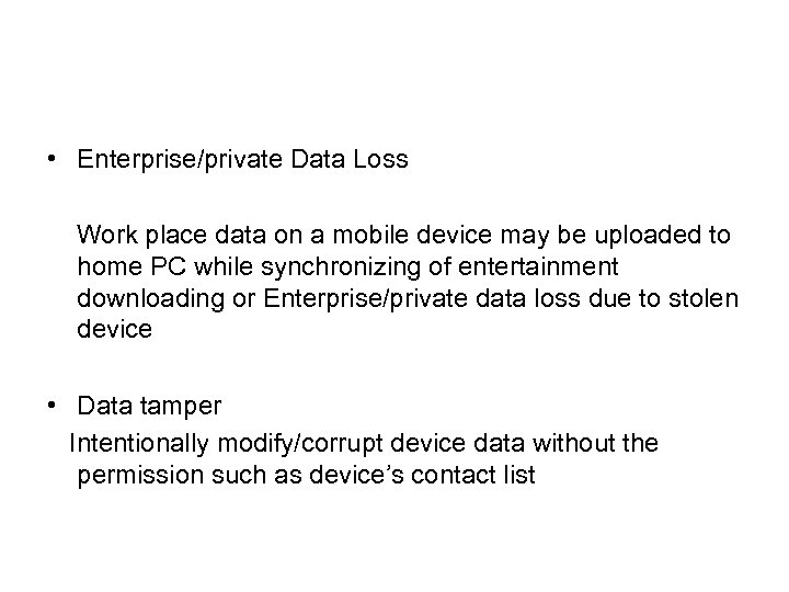  • Enterprise/private Data Loss Work place data on a mobile device may be