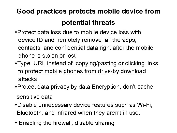 Good practices protects mobile device from potential threats • Protect data loss due to