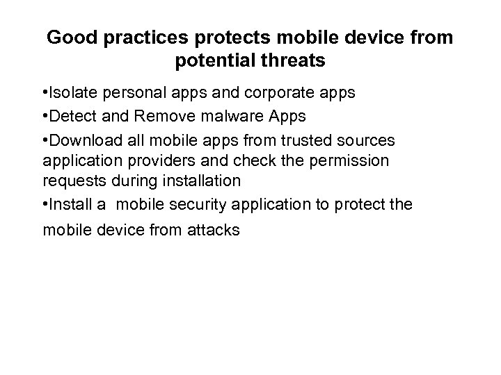 Good practices protects mobile device from potential threats • Isolate personal apps and corporate