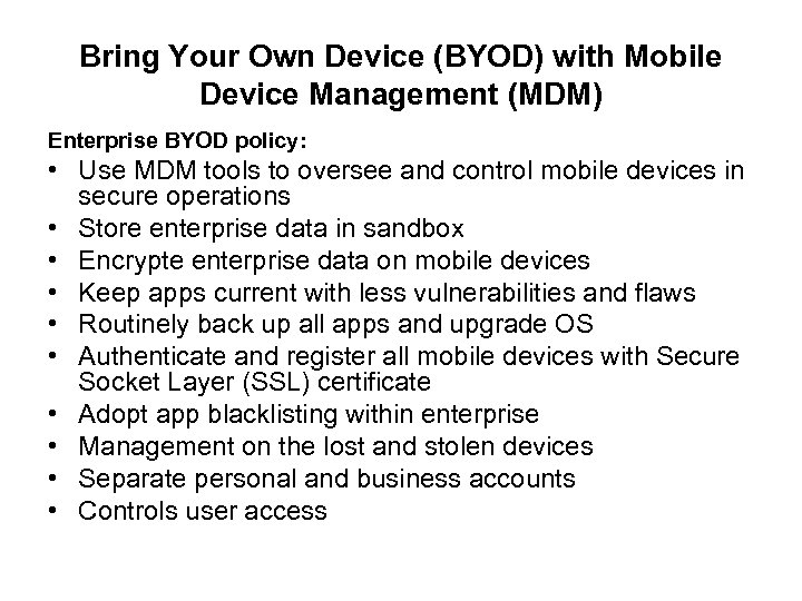 Bring Your Own Device (BYOD) with Mobile Device Management (MDM) Enterprise BYOD policy: •