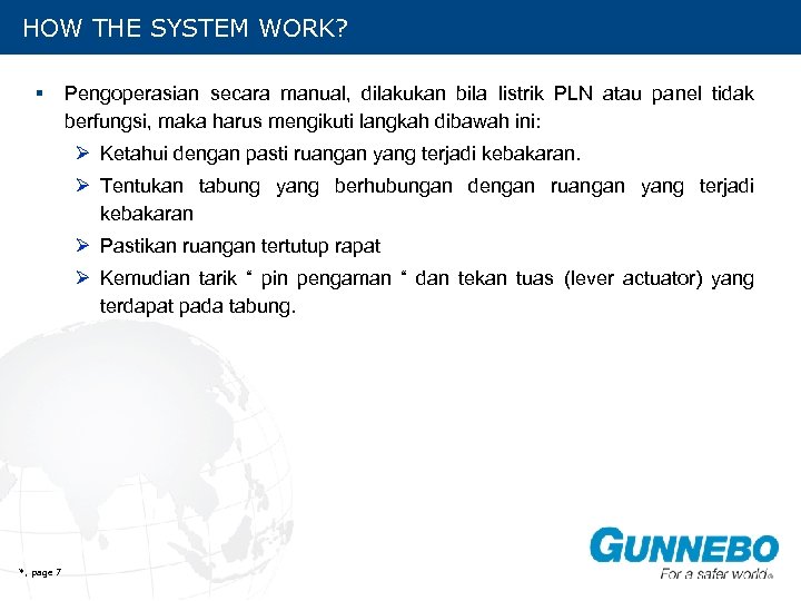 HOW THE SYSTEM WORK? § Pengoperasian secara manual, dilakukan bila listrik PLN atau panel