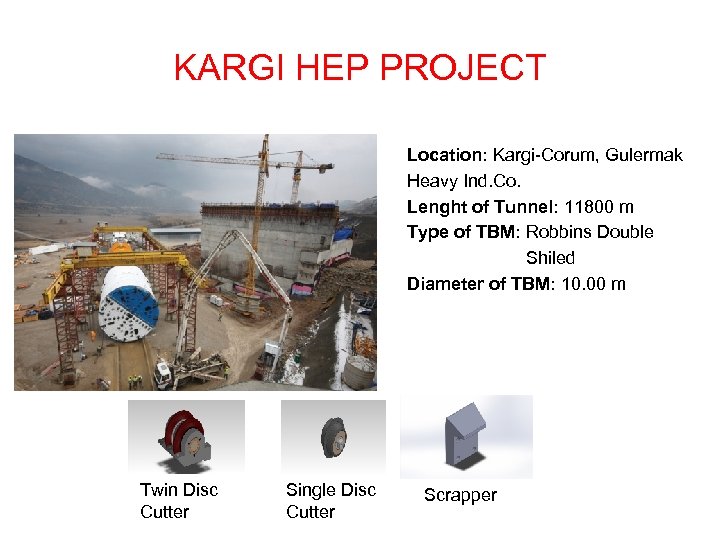 KARGI HEP PROJECT Location: Kargi-Corum, Gulermak Heavy Ind. Co. Lenght of Tunnel: 11800 m