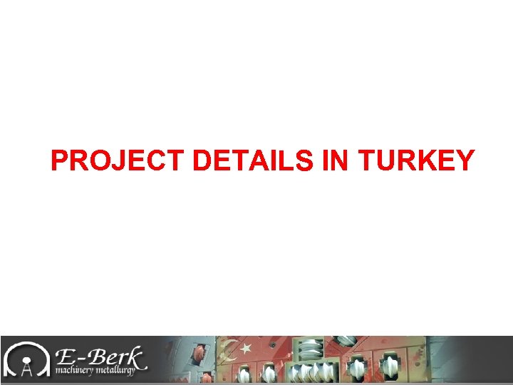 PROJECT DETAILS IN TURKEY 