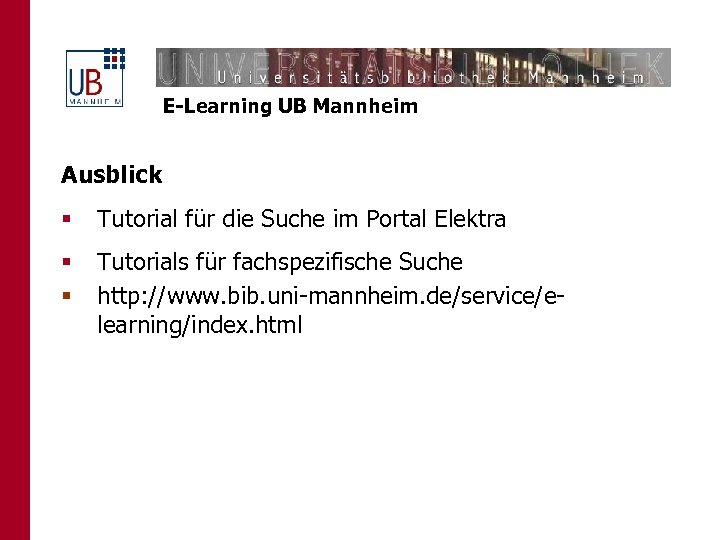 E-Learning UB Mannheim Ausblick § Tutorial für die Suche im Portal Elektra § §