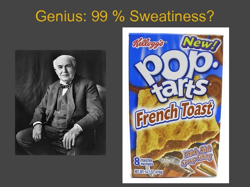 Genius: 99 % Sweatiness? 