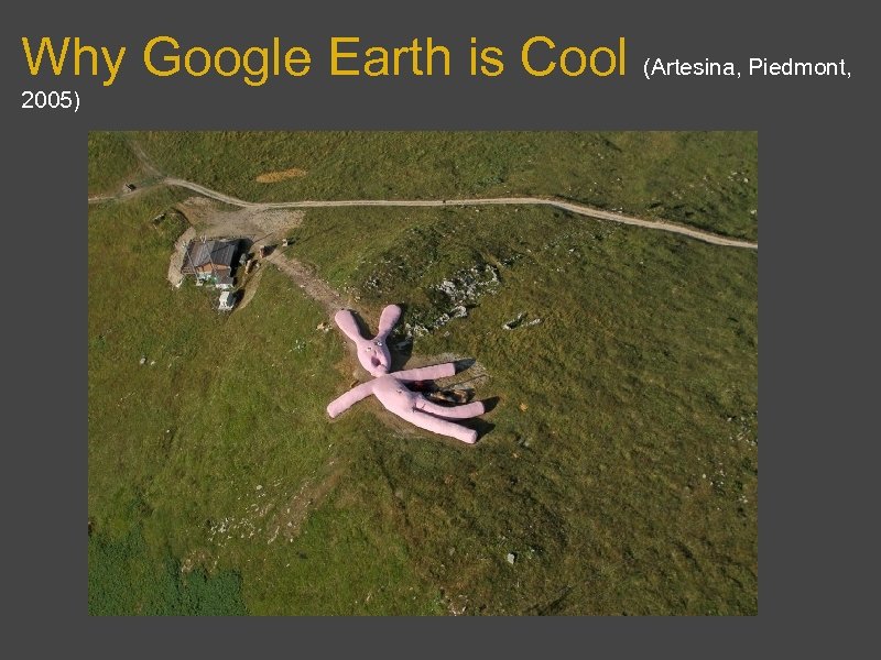 Why Google Earth is Cool (Artesina, Piedmont, 2005) 